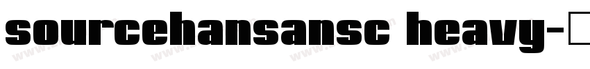 sourcehansansc heavy字体转换 sourcehansansc heavy字体转换